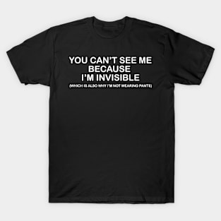 You can't see me T-Shirt